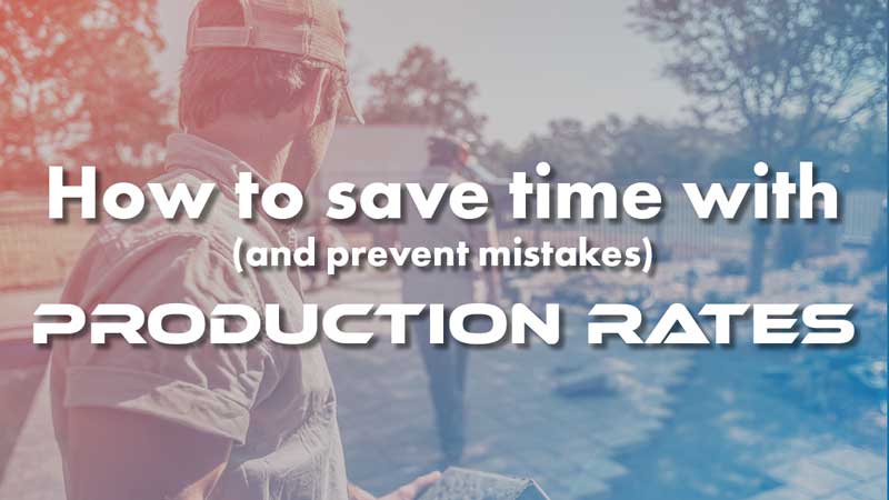 How to use Production Rates to Save Time and Prevent Mistakes