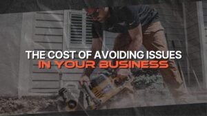 The Cost of Avoiding Issues in Your Business