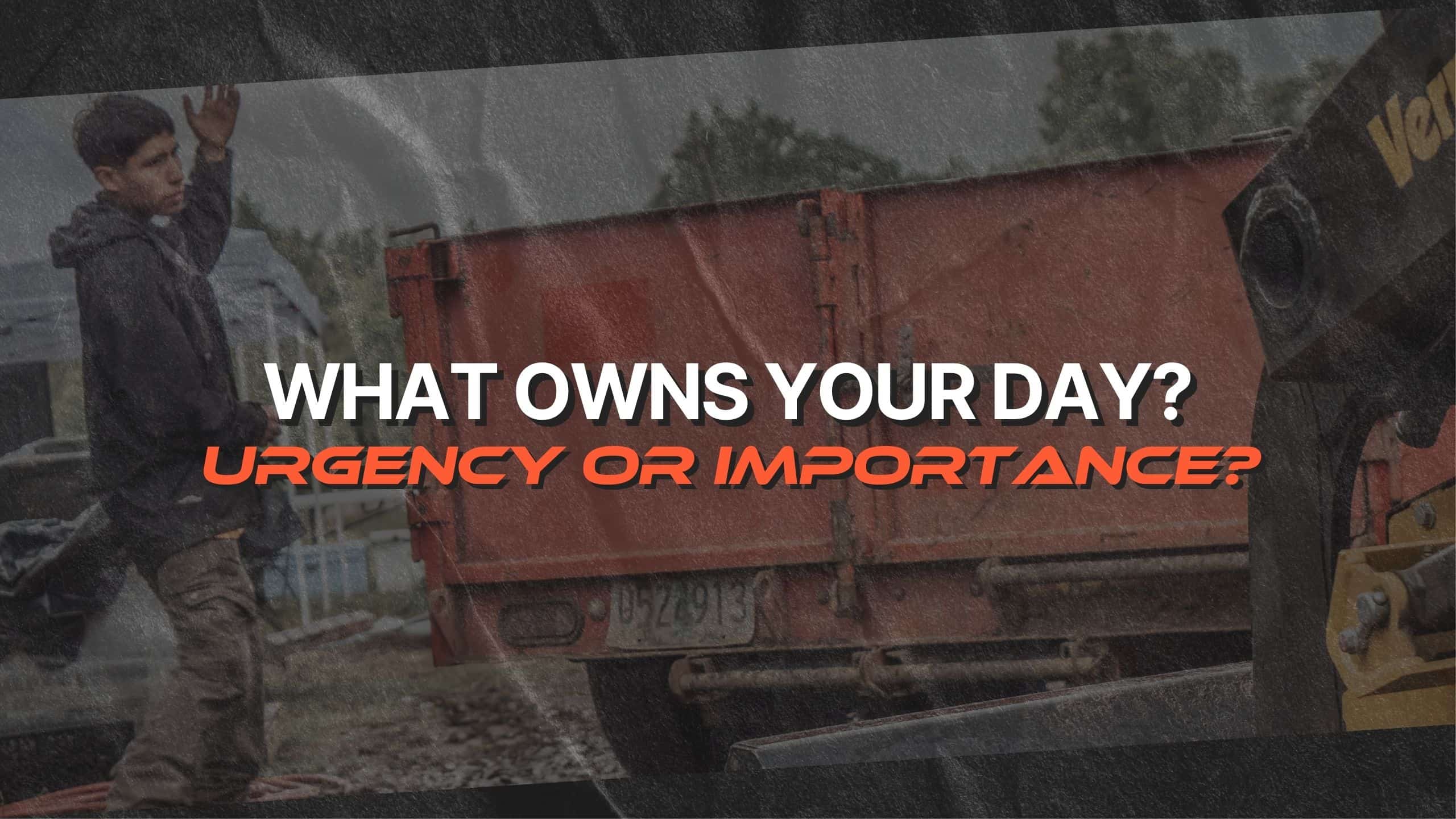 What Owns Your Day Urgency or Importance