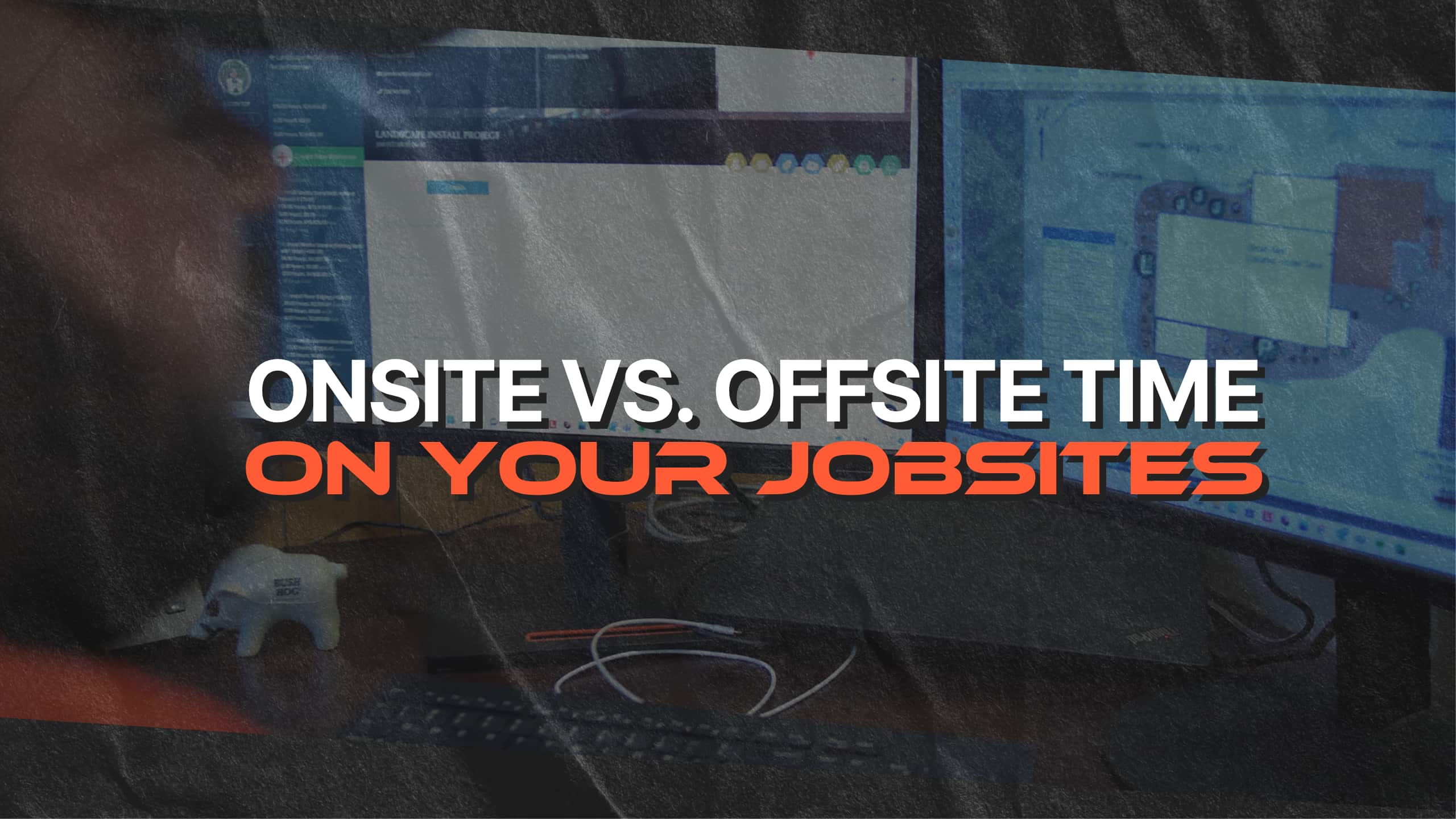 onsite vs offsite time on your jobsites using job costing software